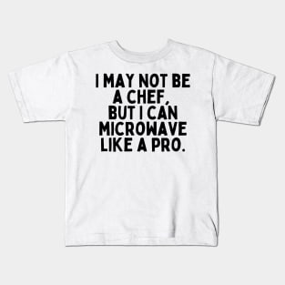 I may not be a chef, but I can microwave like a pro. Kids T-Shirt